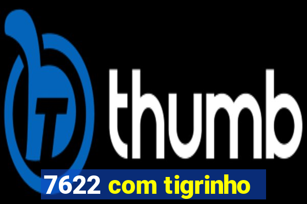 7622 com tigrinho